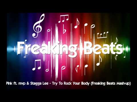 P!nk ft. mvp & Stagga Lee - Try To Rock Your Body (Freaking beats Mash-up)