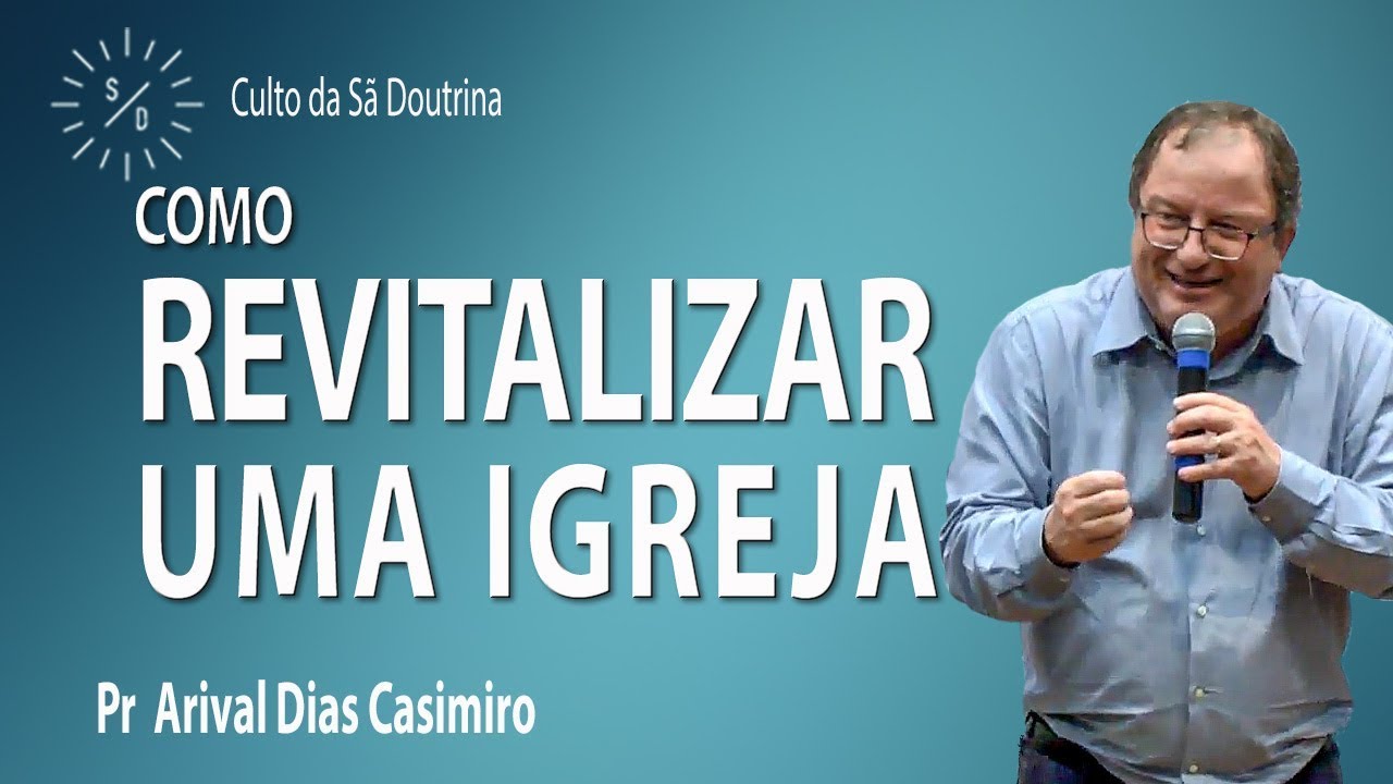 Como revitalizar uma igreja - Pr Arival Dias Casimiro