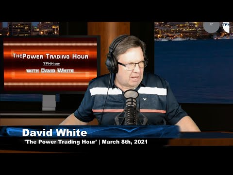 March 8th, Power Trading Hour with David White on TFNN - 2021