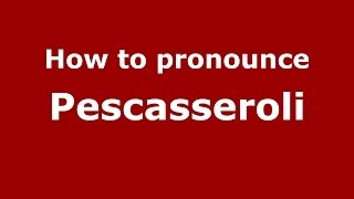 How to pronounce Pescasseroli