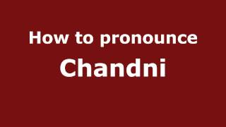 How to pronounce Chandni