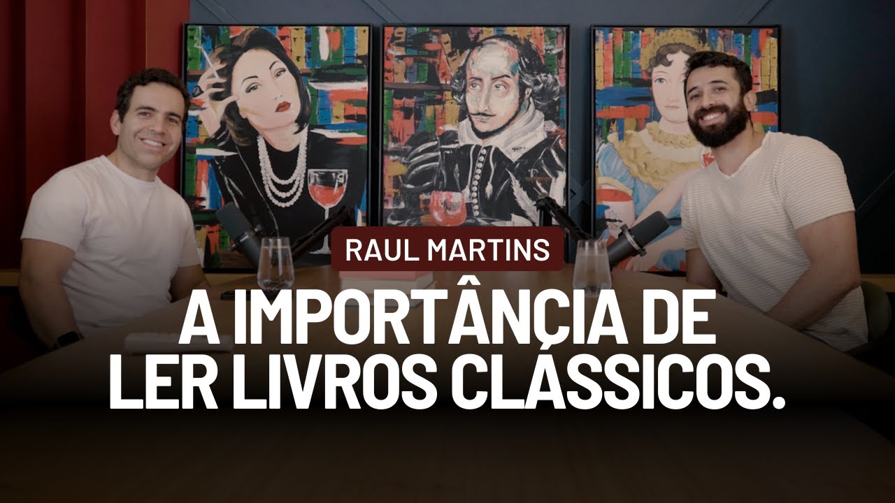 A importância de ler livros clássicos com Raul Martins