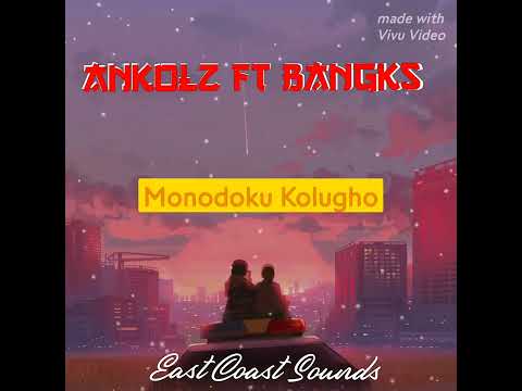Ankolz ft Bangks_Monodoku Kolugho_ (East Coast Sounds)