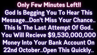 🤑🤑 ONLY FEW MINUTES LEFT..GOD IS BEGGING YOU TO HEAR THIS MESSAGE.. DON'T MISS YOUR CHANCE..