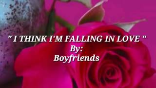 I THINK I&#39;M FALLING IN LOVE with Lyrics By:Boyfriends