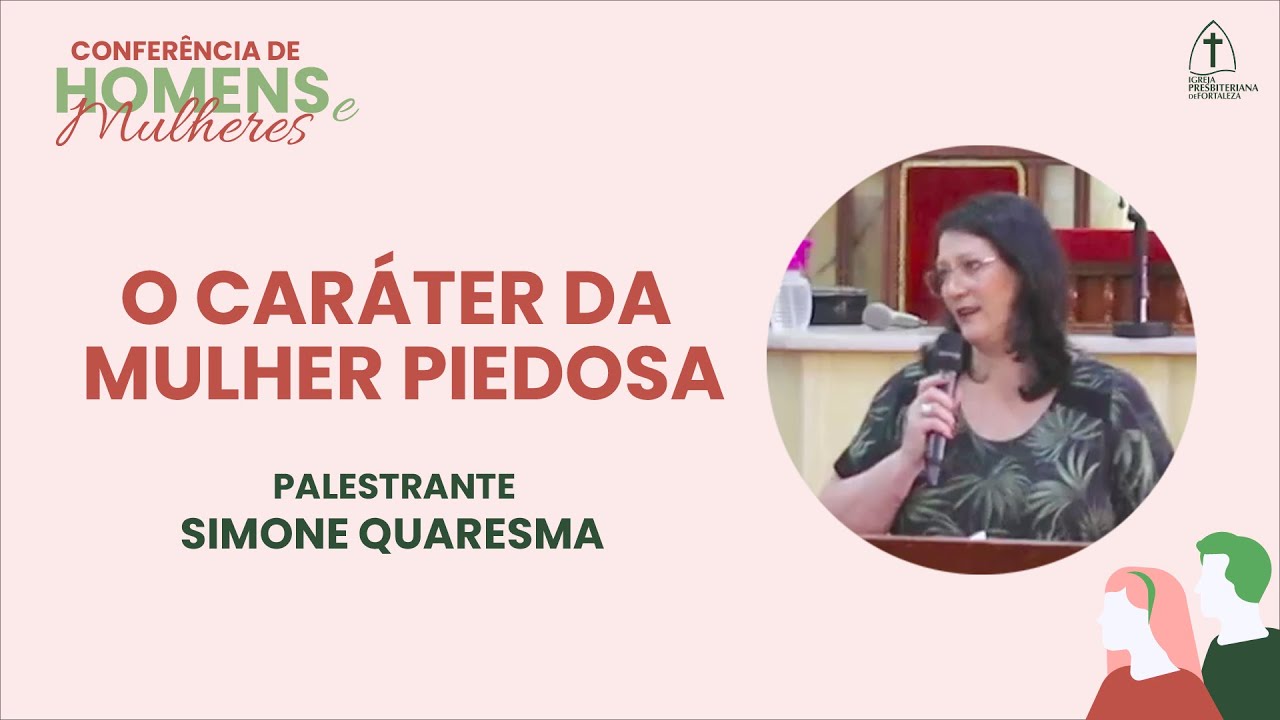 O caráter da mulher piedosa | Simone Quaresma | Conferência de Homens e Mulheres | IPF