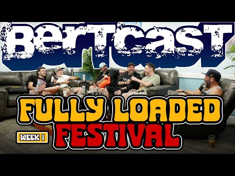 Fully Loaded Week 1 | Bertcast # 629