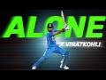 ALONE X VIRATKOHLI STATUS ️ BEAT SYNC 4k 60 FPS VIRATKOHLI WHATSAPP STATUS