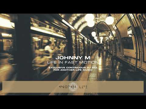 Johnny M - Life In Fast Motion | Exclusive Continuous Dj Mix For Another Life Music