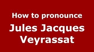 How to pronounce Jules Jacques Veyrassat