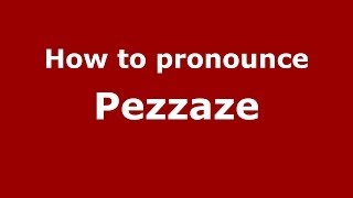 How to pronounce Pezzaze