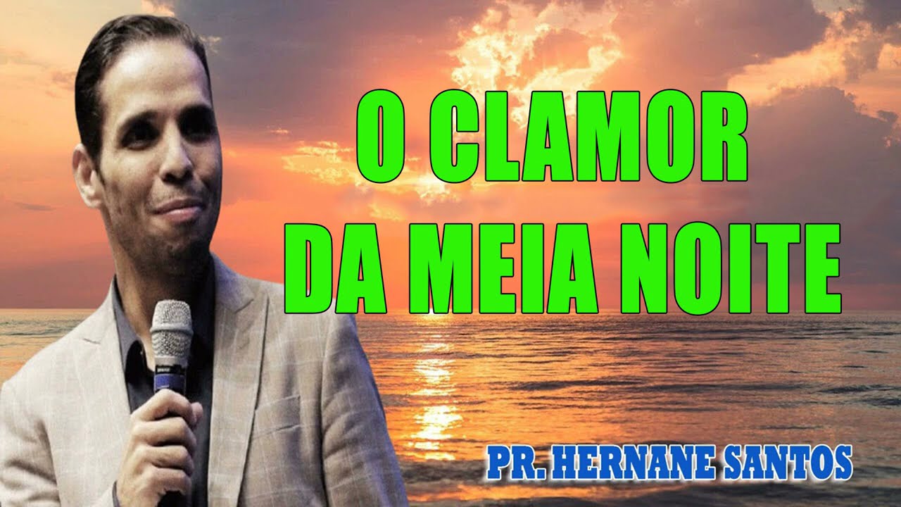 O CLAMOR DA MEIA NOITE - Pr. Hernane Santos