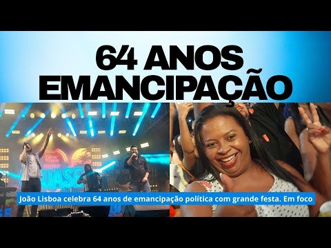 JOÃO LISBOA CELEBRA 64 ANOS DE EMANCIPAÇÃO POLÍTICA COM GRANDE FESTA