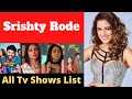 Srishty Rode All TV Shows List Srishty Rode Indian Television Actress REVIEW BOY