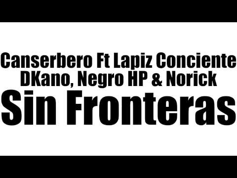 Sin fronteras - Canserbero Ft Lapiz Conciente, DKano, Negro HP & Norick