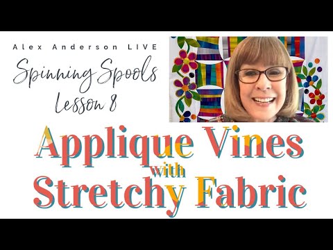 Applique Techniques for Stretchy Fabric - Spinning Spools Quilt - Alex Anderson LIVE