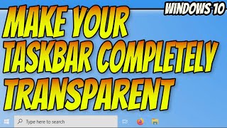 How To Make Your Taskbar Completely Transparent Windows 10 PC Tutorial | Setup TranslucentTB
