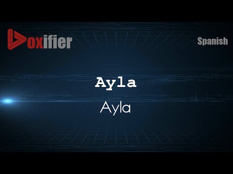 How to Pronounce Ayla (Ayla) in Spanish - Voxifier.com