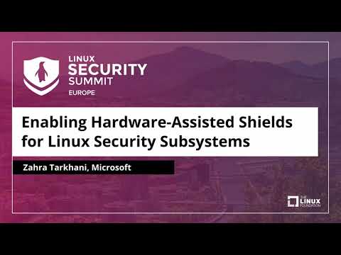 Enabling Hardware-Assisted Shields for Linux Security Subsystems - Zahra Tarkhani, Microsoft