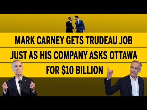 Mark Carney gets Trudeau job just as his company asks Ottawa for $10 billion