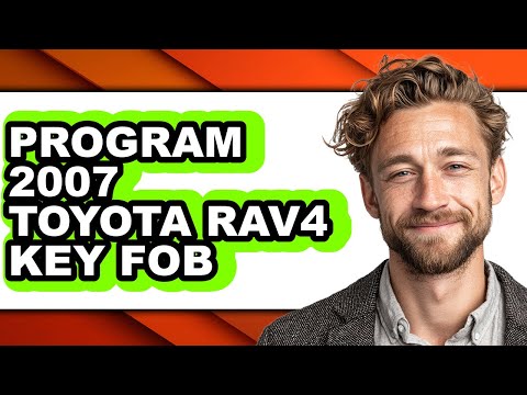 How to Program a Key Fob for Your 2007 Toyota Rav4 - Step-by-Step Guide