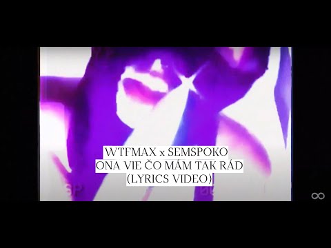 WTFMAX x SEMSPOKO - ONA VIE ČO MÁM TAK RÁD (Lyrics video)