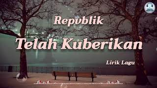 Download lagu Telah Kuberikan - Repvblik (Lirik Lagu) mp3 Download lagu Telah Kuberikan - Repvblik (Lirik Lagu) mp3