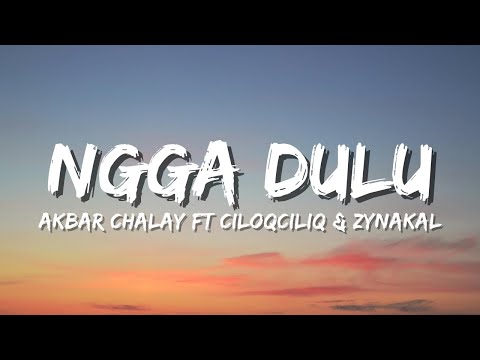 Ngga Dulu - Akbar Chalay feat. Ciloqciliq & Zynakal (Official Music Video Lyric)