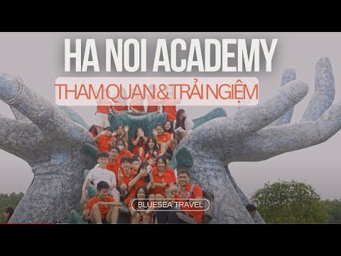 HA NOI ACADEMY | NHÀ CỦA TÔI | THAM QUAN & TRẢI NGIỆM | BLUESEA TRAVEL | 13/10/2023