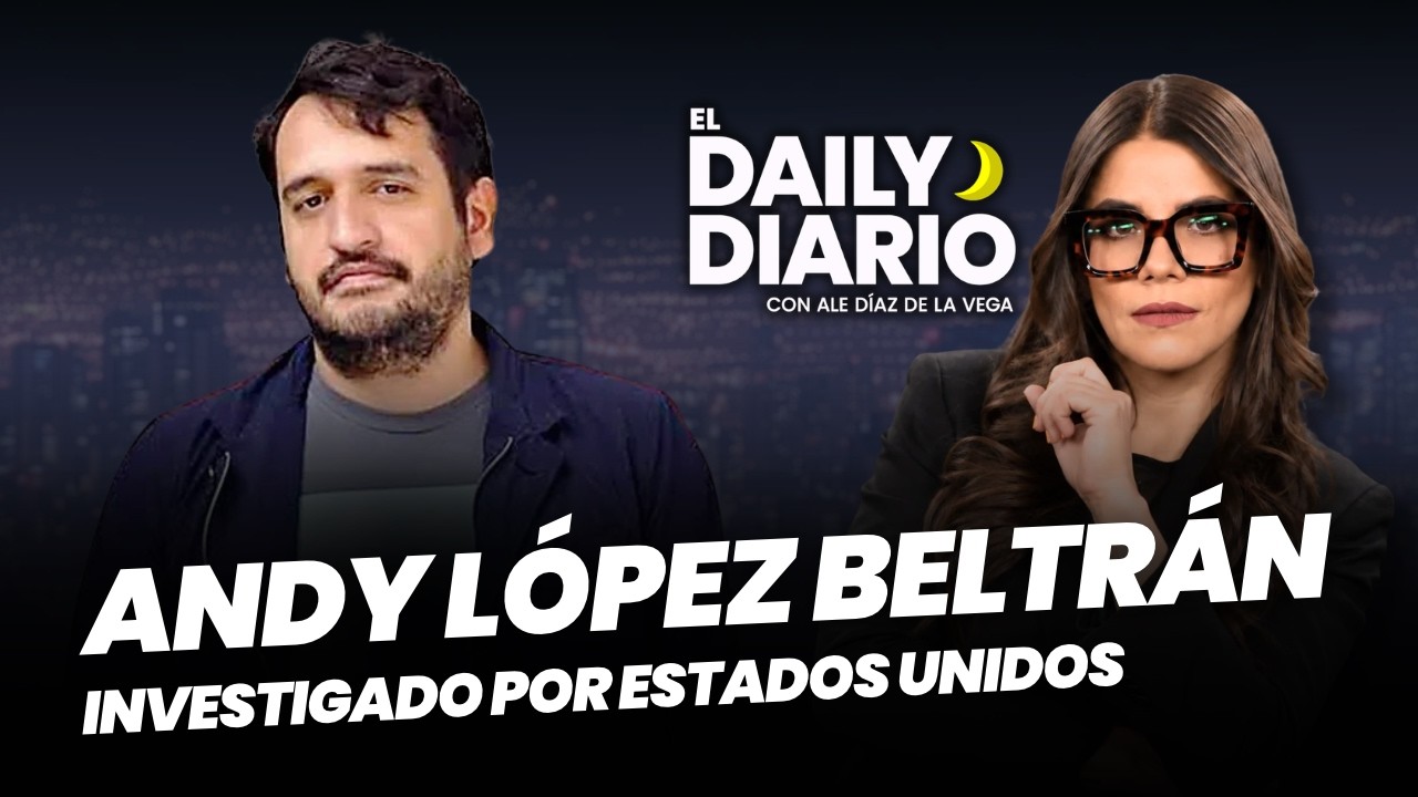 #ElDailyDiario: #AndyLópezBeltrán es investigado por Estados Unidos - 29/09/26