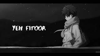Yeh Fitoor Mera - Arijit Singh (𝒔𝒍𝒐𝒘𝒆𝒅 + 𝒓𝒆𝒗𝒆𝒓𝒃)