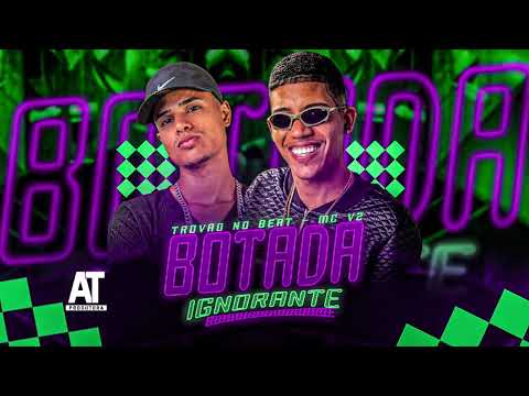 MC V2 - TROVÃO NO BEAT - BOTADA IGNORANTE