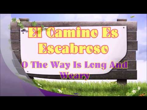 El Camino Es Escabroso / O The Way Is Long And Weary