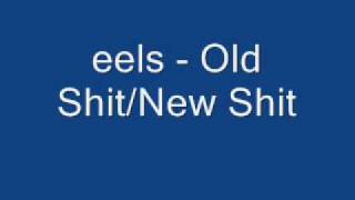 Eels - Old shit New shit