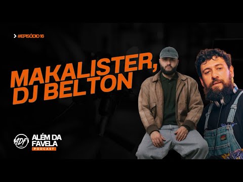MAKALISTER E DJ BELTON - ALÉM DA FAVELA PODCAST #16