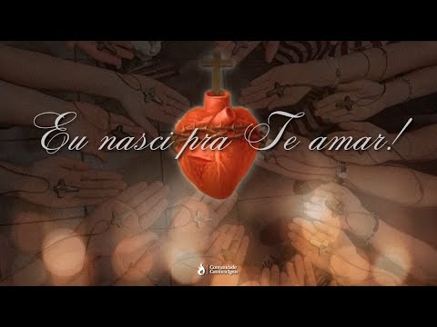 Eu Nasci Pra Te Amar - Comunidade Católica Ignis