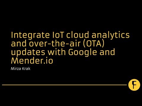 Integrate IoT cloud analytics and over-the-air (OTA) updates with Google and Mender.io - Mirza Krak