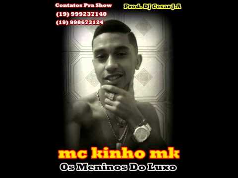 MC Kinho MK -  Os Meninos Do Luxo (DJ César J.A)