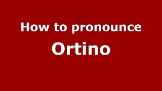 How to pronounce Ortino