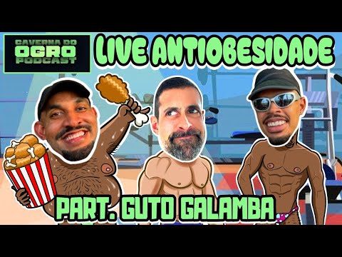 LIVE ANTIOBESIDADE - part. GUTO GALAMBA - Caverna do Ogro Podcast