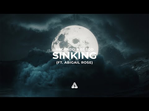 Arcando & Egzod - Sinking ft. Abigail Rose (Official Audio)