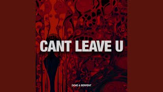 Dove & Serpent - Can't Leave U video