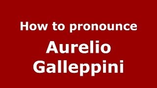 How to pronounce Aurelio Galleppini