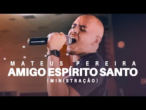 Mateus Pereira  - Amigo Espírito Santo (Ministração)