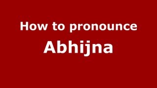 How to pronounce Abhijna