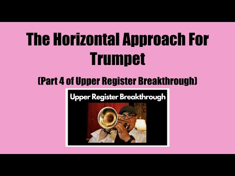 The Horizontal Approach For Trumpet -  [Part 4 or Upper Register Breakthrough]