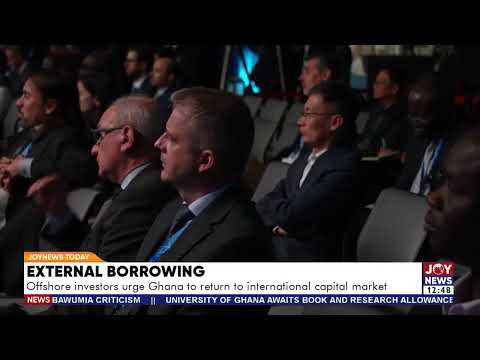 External Borrowing Offshore investors urge Ghana to return to international capital market