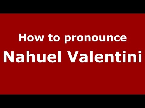 How to pronounce Nahuel Valentini (Spanish/Argentina) - PronounceNames.com