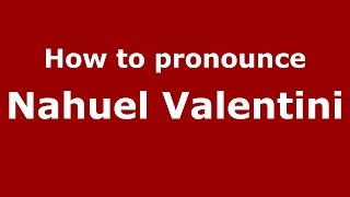 How to pronounce Nahuel Valentini