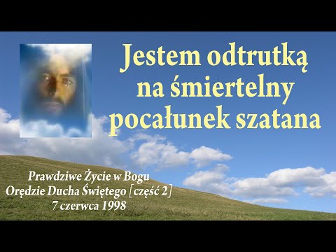 1998-06-07 | JESTEM ODTRUTKĄ NA POCAŁUNEK SZATANA | Prawdziwe Życie w Bogu | Orędzie Ducha Św. [2]